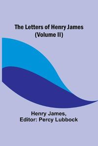 Cover image for The Letters of Henry James (volume II)