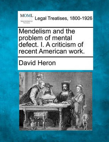 Cover image for Mendelism and the Problem of Mental Defect. I. a Criticism of Recent American Work.