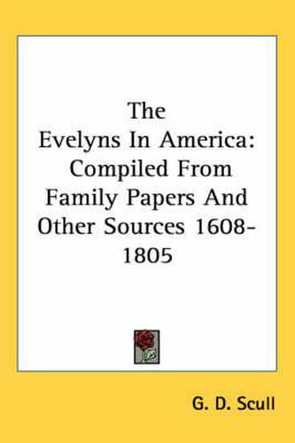 Cover image for The Evelyns in America: Compiled from Family Papers and Other Sources 1608-1805