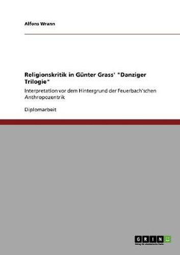 Cover image for Religionskritik in Gunter Grass'  Danziger Trilogie: Interpretation vor dem Hintergrund der Feuerbach'schen Anthropozentrik