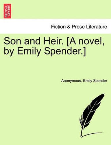 Cover image for Son and Heir. [A Novel, by Emily Spender.]