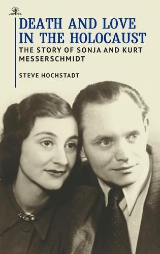 Death and Love in the Holocaust: The Story of Sonja and Kurt Messerschmidt