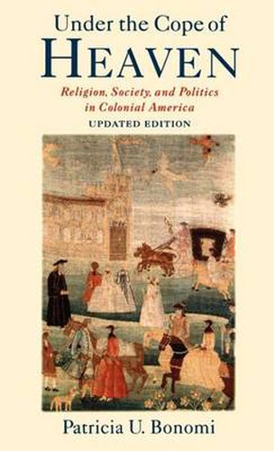 Cover image for Under the Cope of Heaven: Religion, Society, and Politics in Colonial America