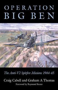 Cover image for Operation Big Ben: The Anti-V2 Spitfire Missions 1944-45