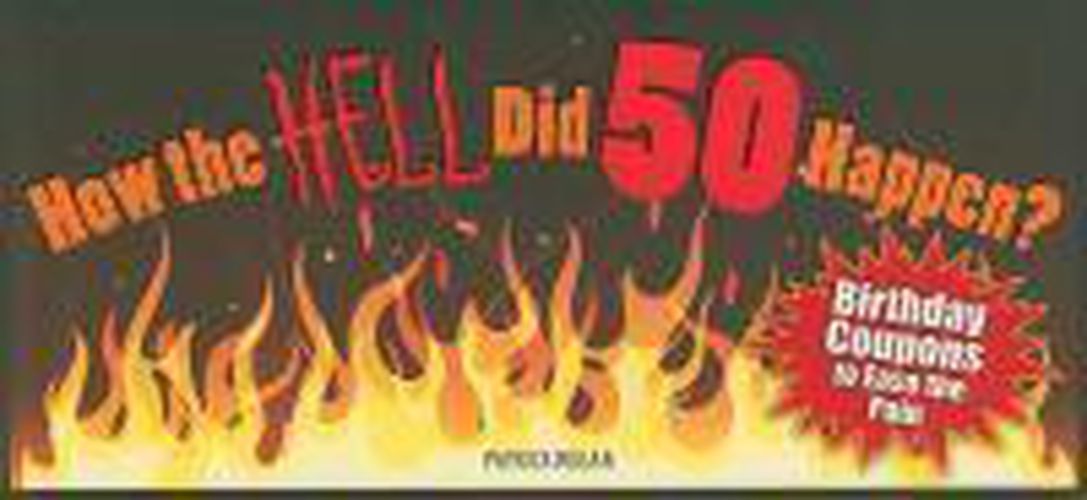Cover image for How the HELL Did 50 Happen?: Birthday Coupons to Ease the Pain