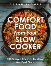 Cover image for Comfort Food from Your Slow Cooker: Simple Recipes to Make You Feel Good