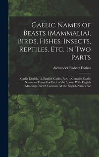 Cover image for Gaelic Names of Beasts (Mammalia), Birds, Fishes, Insects, Reptiles, etc. in two Parts