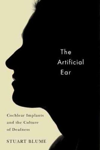 Cover image for The Artificial Ear: Cochlear Implants and the Culture of Deafness