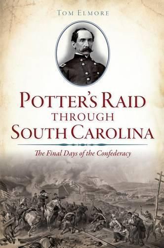 Cover image for Potter's Raid Through South Carolina: The Final Days of the Confederacy