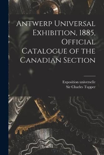 Cover image for Antwerp Universal Exhibition, 1885, Official Catalogue of the Canadian Section [microform]