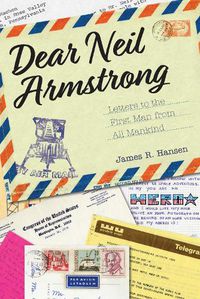 Cover image for Dear Neil Armstrong: Letters to the First Man from All Mankind