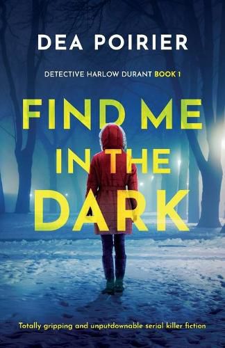 Cover image for Find Me in the Dark: Totally gripping and unputdownable serial killer fiction