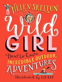 Cover image for Wild Girl: How to Have Incredible Outdoor Adventures