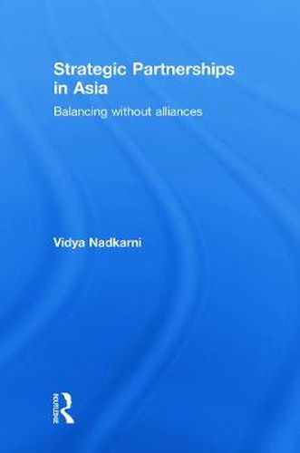 Cover image for Strategic Partnerships in Asia: Balancing without alliances