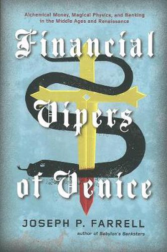 Financial Vipers Of Venice: Alchemical Money, Magical Physics, and Banking in the Middle Ages and Renaissance