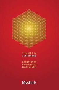 Cover image for The Gift is Listening: Guide to Enlightened Relationship for Men