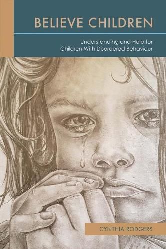 Cover image for Believe Children: Understanding and Help for Children With Disordered Behaviour