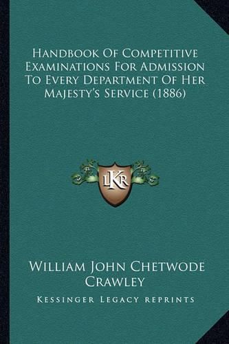 Cover image for Handbook of Competitive Examinations for Admission to Every Department of Her Majesty's Service (1886)