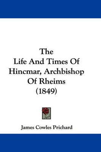 Cover image for The Life and Times of Hincmar, Archbishop of Rheims (1849)