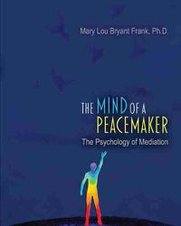 Cover image for The Mind of a Peacemaker: The Psychology of Mediation