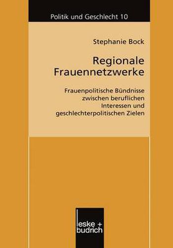 Cover image for Regionale Frauennetzwerke: Frauenpolitische Bundnisse zwischen beruflichen Interessen und geschlechterpolitischen Zielen