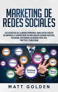 Cover image for Marketing de redes sociales: Los secretos de la marca personal para hacer crecer su empresa y convertirse en influencer usando YouTube, Facebook, Instagram, Blogging para SEO, Twitter y Publicidad