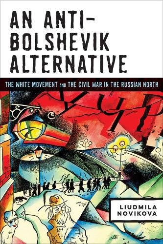 An Anti-Bolshevik Alternative: The White Movement and the Civil War in the Russian North