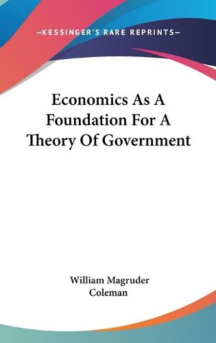 Cover image for Economics as a Foundation for a Theory of Government