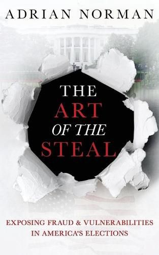 Cover image for The Art of the Steal: Exposing Fraud & Vulnerabilities in America's Elections