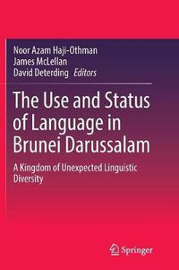 Cover image for The Use and Status of Language in Brunei Darussalam: A Kingdom of Unexpected Linguistic Diversity