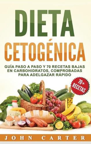 Cover image for Dieta Cetogenica: Guia Paso a Paso y 70 Recetas Bajas en Carbohidratos, Comprobadas para Adelgazar Rapido (Libro en Espanol/Ketogenic Diet Book Spanish Version)