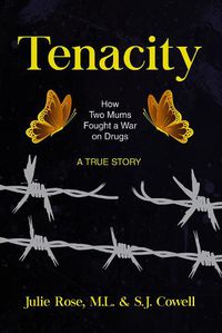 Cover image for Tenacity: How Two Mums Fought a War Against Drugs -- A True Story