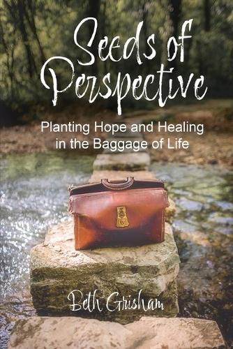 Seeds of Perspective: Planting Hope and Healing In The Baggage Of Life