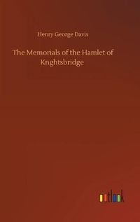 Cover image for The Memorials of the Hamlet of Knghtsbridge