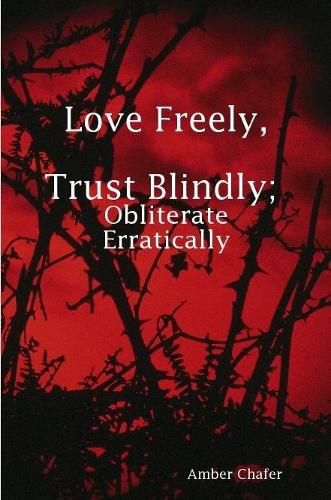 Cover image for Love Freely, Trust Blindly; Obliterate Erratically