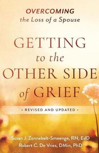 Cover image for Getting to the Other Side of Grief: Overcoming the Loss of a Spouse