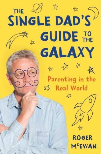 Cover image for The Single Dad's Guide to the Galaxy: Parenting in the Real World