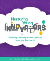 Cover image for Nurturing Young Innovators: Cultivating Creativity in the Classroom, Home and Community