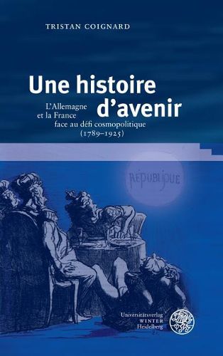 Cover image for Une Histoire d'Avenir: L'Allemagne Et La France Face Au Defi Cosmopolitique (1789-1925)