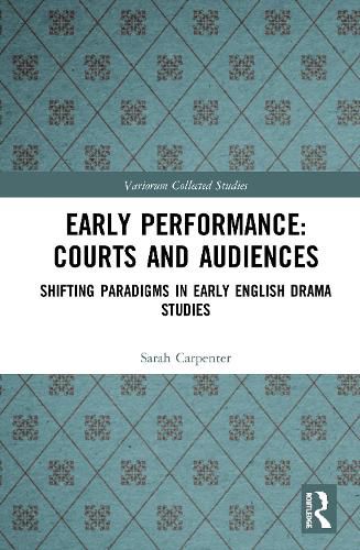 Early Performance: Courts and Audiences: Shifting Paradigms in Early English Drama Studies