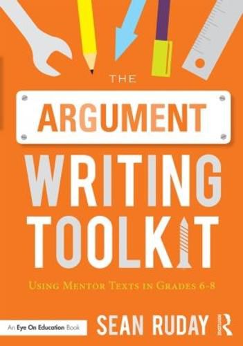 Cover image for The Argument Writing Toolkit: Using Mentor Texts in Grades 6-8