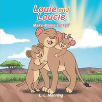 Cover image for Louie and Loucie Make Mama Crazy?