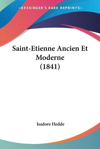 Cover image for Saint-Etienne Ancien Et Moderne (1841)