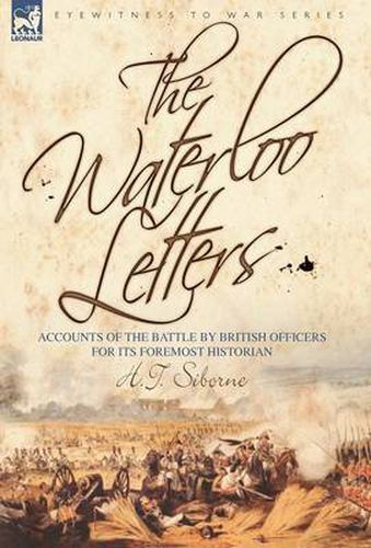 Cover image for The Waterloo Letters: Accounts of the Battle by British Officers for Its Foremost Historian