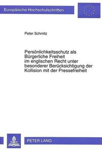 Cover image for Persoenlichkeitsschutz ALS Buergerliche Freiheit Im Englischen Recht Unter Besonderer Beruecksichtigung Der Kollision Mit Der Pressefreiheit: Eine Untersuchung Unter Einbeziehung Rechtsvergleichender Aspekte