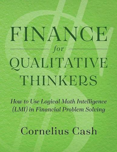 Cover image for Finance for Qualitative Thinkers: How to Use Logical Math Intelligence in Financial Problem Solving