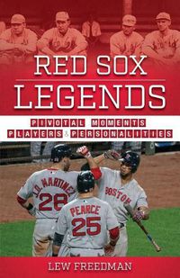 Cover image for Red Sox Legends: Pivotal Moments, Players & Personalities