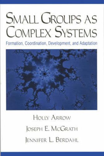 Small Groups as Complex Systems: Formation, Coordination, Development, and Adaptation