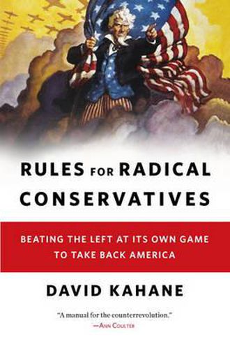 Cover image for Rules for Radical Conservatives: Beating the Left at Its Own Game to Take Back America