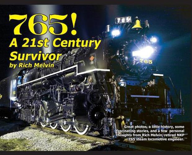 Cover image for 765, A Twenty-First Century Survivor: A little history and some great stories from Rich Melvin, the 765's engineer.